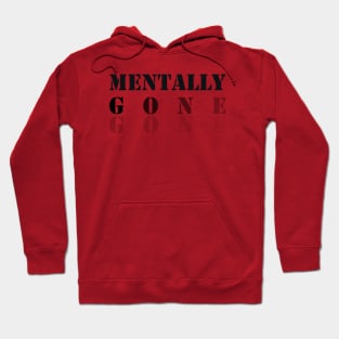 funny saying, Mentally Gone Hoodie